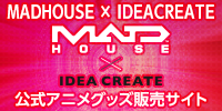 MADHOUSE × IDEACREATE 公式アニメグッズ販売サイト